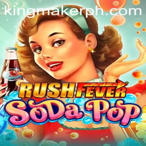 Dive into the Energetic World of RushFeverSodaPop: The Latest Sensation in Gaming with a Kingmaker Twist